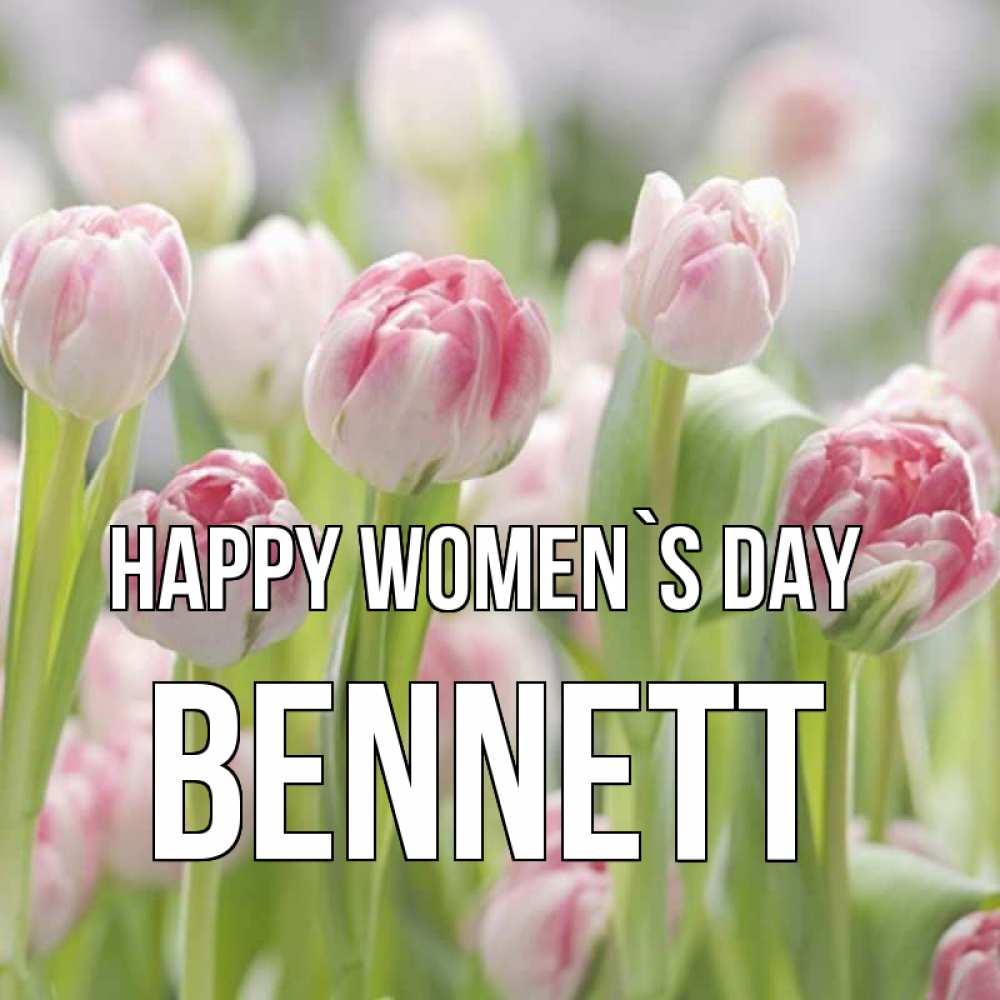 Greetings card с именем, Bennett happy women`s day цветы Greetings with text for free download 